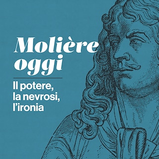 Copertina Molière oggi: il potere, la nevrosi, l'ironia