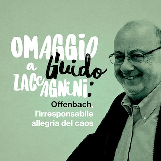 Copertina Omaggio a Guido Zaccagnini: Offenbach, l'irresponsabile allegria del caos