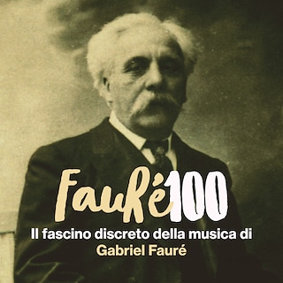 Copertina Fauré 100 - Il fascino discreto della musica di Gabriel Fauré