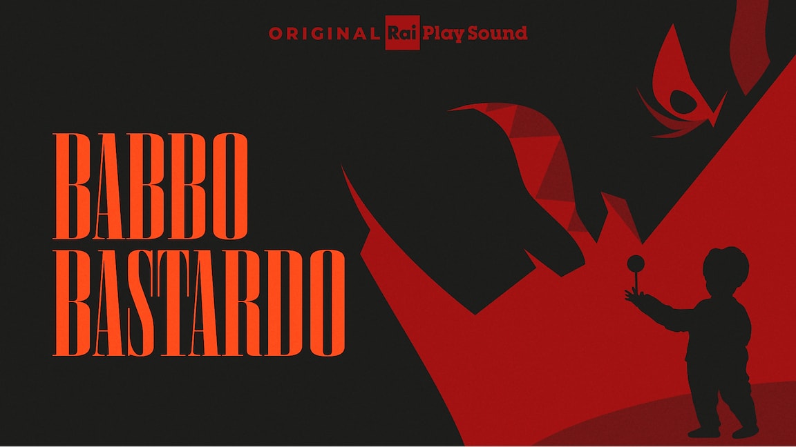 Dal 19 marzo "Babbo bastardo" - RaiPlay Sound