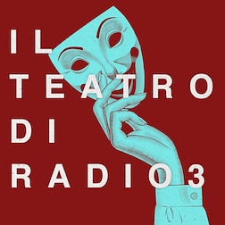 Il Teatro di Radio3 del 02/10/2023 - RaiPlay Sound