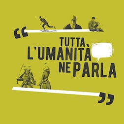 TUTTA L'UMANITA' NE PARLA - RaiPlay Sound
