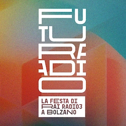 Anticipazione: Futuradio - La festa di Rai Radio 3 a Bolzano - RaiPlay Sound