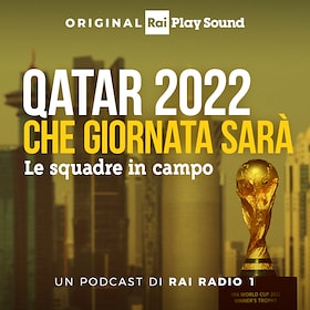 Qatar 2022 - Che giornata sarà - RaiPlay Sound