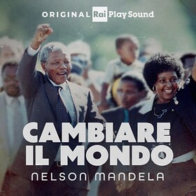 Nelson Mandela. Cambiare il mondo - RaiPlay Sound