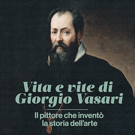Vita e vite di Giorgio Vasari - RaiPlay Sound