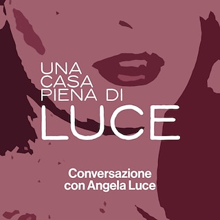 Copertina Una casa piena di Luce - conversazione con Angela Luce