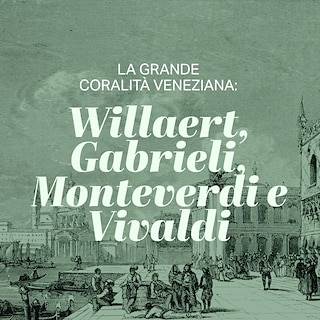Copertina La grande coralità veneziana: Willaert, Gabrieli, Monteverdi e Vivaldi