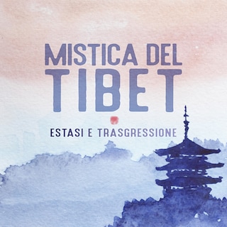 Copertina Mistica del Tibet. Estasi e trasgressione
