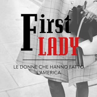 Copertina First lady - Le donne che hanno fatto l'America