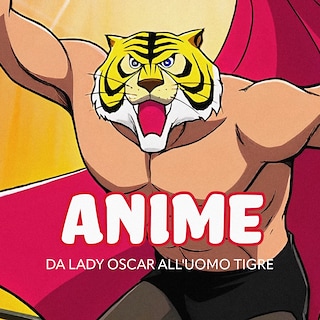 Copertina Anime: da Lady Oscar all'Uomo Tigre