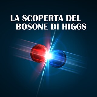 Copertina La scoperta del bosone di Higgs