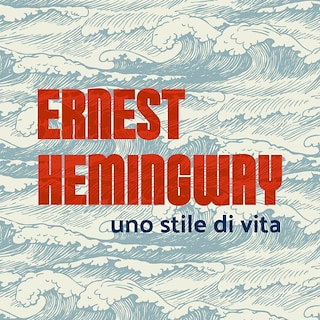 Copertina Ernest Hemingway, uno stile di vita