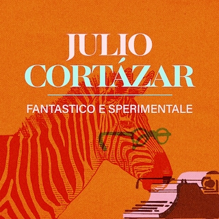 Copertina Julio Cortázar, fantastico e sperimentale