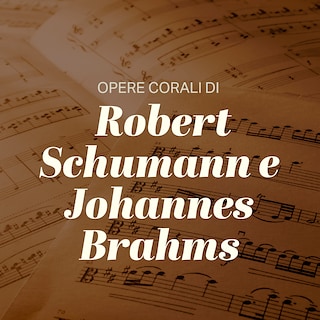 Copertina Opere corali di Robert Schumann e Johannes Brahms