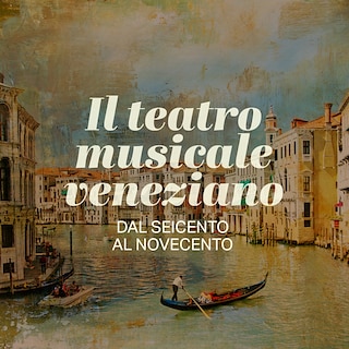 Copertina Il teatro musicale veneziano dal Seicento al Novecento