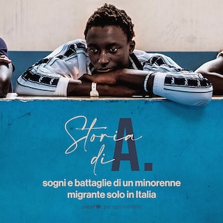 Copertina Storia di A., sogni e battaglie di un minorenne migrante solo in Italia