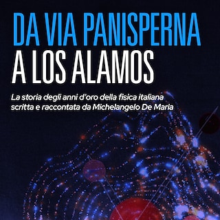 Copertina Da via Panisperna a Los Alamos - La storia degli anni d'oro della fisica italiana