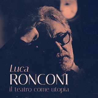 Copertina Luca Ronconi. Il teatro come utopia