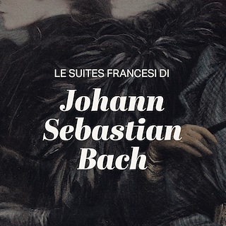 Copertina Le suites francesi di Johann Sebastian Bach