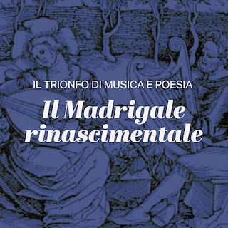 Copertina Il trionfo di musica e poesia: il Madrigale rinascimentale