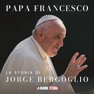 Copertina Papa Francesco - La storia di Jorge Bergoglio