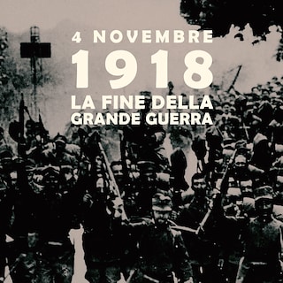 Copertina 4 novembre 1918: La fine della grande guerra