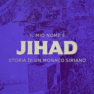 Copertina Il mio nome è Jihad - Storia di un monaco siriano