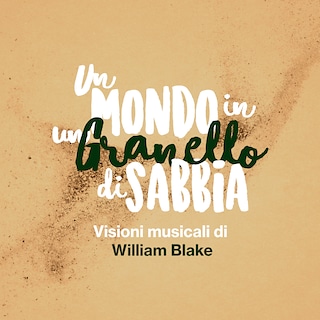 Copertina Un mondo in un granello di sabbia - Visioni musicali di William Blake, con alcune licenze