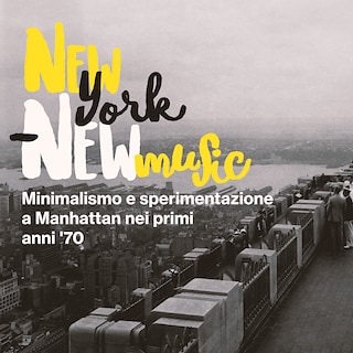Copertina New York New music - Minimalismo e sperimentazione a Manhattan nei primi anni '70