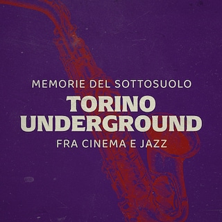 Copertina Memorie dal sottosuolo - Torino undergroud fra cinema e jazz