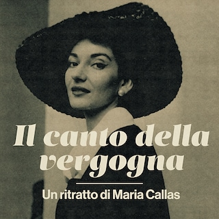 Copertina Il canto della vergogna - Un ritratto di Maria Callas