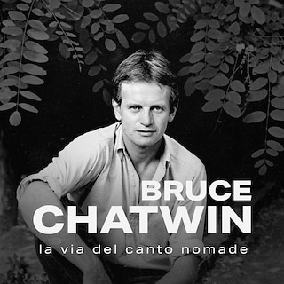 Copertina Bruce Chatwin, la via del canto nomade