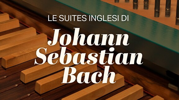 Le suites inglesi di Johann Sebastian Bach - RaiPlay Sound