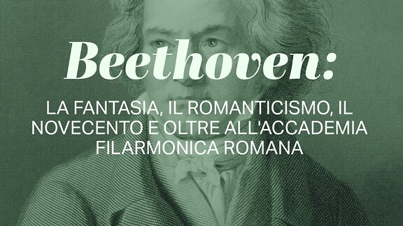 Beethoven: la fantasia, il romanticismo, il Novecento e oltre all'Accademia Filarmonica Romana - RaiPlay Sound