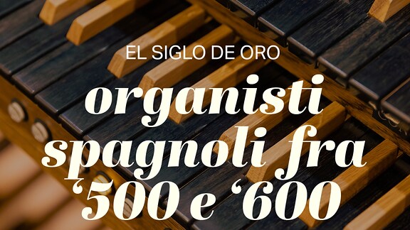El siglo de oro. Organisti spagnoli fra '500 e '600 - RaiPlay Sound