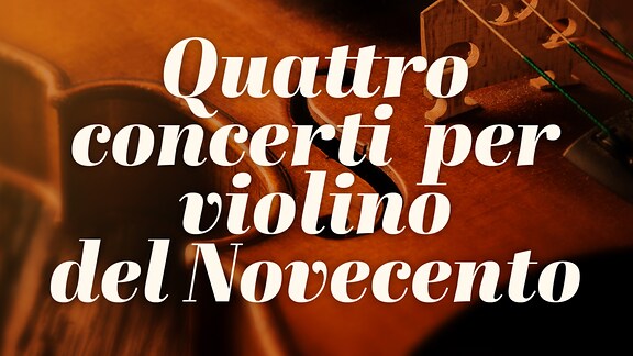 Quattro concerti per violino del Novecento - RaiPlay Sound