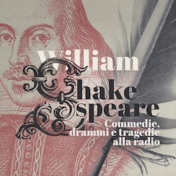 William Shakespeare - Commedie, drammi e tragedie alla radio