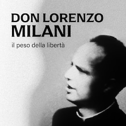 Don Lorenzo Milani: il peso della libertà